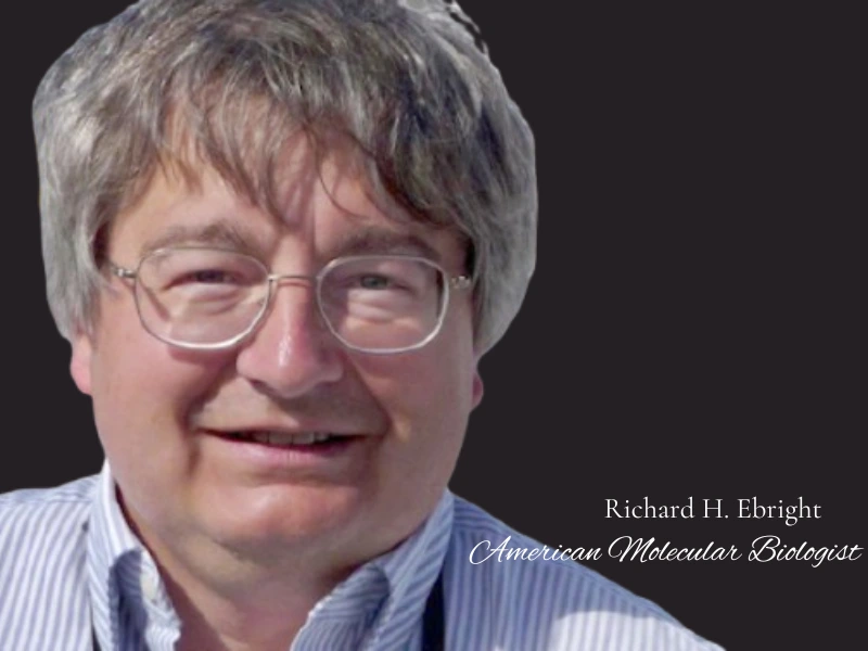 Richard H. Ebright Biography: Life, Research, & Achievements